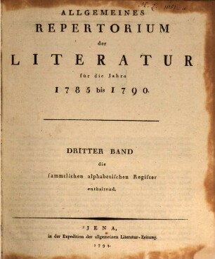 Allgemeines Repertorium der Literatur. [3.] 1785/90 (1794) = alphabet. Reg.