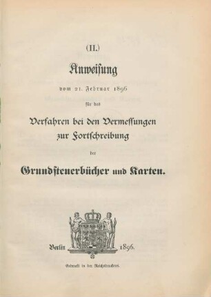 (II.) Anweisung vom 21. Februar 1896 für das Verfahren bei den Vermessungen zur Fortschreibung der Grundsteuerbücher und Karten