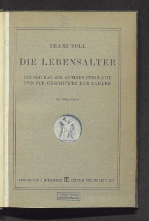 Die Lebensalter : ein Beitrag zur antiken Ethologie und zur Geschichte der Zahlen ; mit einem Anhang über die Schrift von der Siebenzahl