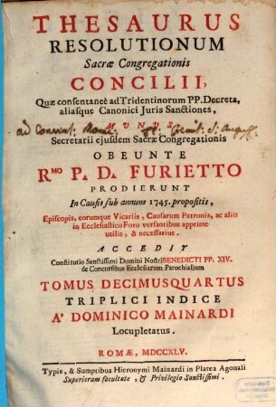 Thesaurus resolutionum Sacrae Congregationis Concilii, quae consentanee ad Tridentinorum PP. decreta aliasque iuris canonici sanctiones ... prodierunt in causis : anno .., 14. 1745