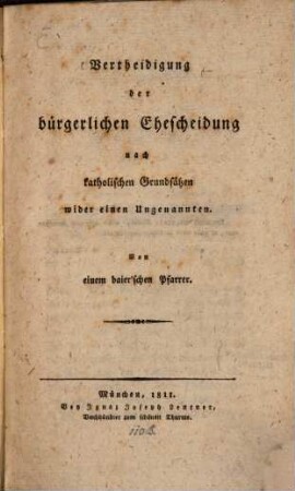 Vertheidigung der bürgerlichen Ehescheidung nach katholischen Grundsätzen wider einen Ungenannten