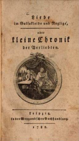 Liebe im Gallakleide und Negligé, oder kleine Chronik der Verliebten