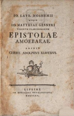 Jo. Laur. Moshemii atque Jo. Matthiae Gesneri ... Epistolae amoebaeae ...