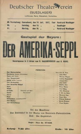 Gastspiel der Bayern: Der Amerika-Seppl : Bauernposse in 3 Akten von B. Rauchenegger und R. Manz ... ; 89. Vorstellung: Sonnabend, den 14. Juli 1917, fuer Nord- und Westlager, 90. Vorstellung: Sonntag, den 15. Juli 1917 fuer Suedlager, 91. Vorstellung: Montag, den 16. Juli 1917 fuer Nord- und Westlager ...