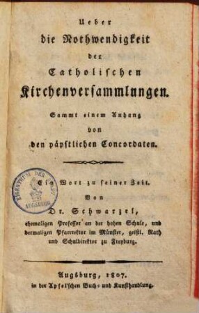 Über die Nothwendigkeit der catholischen Kirchenversammlungen : sammt einem Anhang von den päpstlichen Concordaten ; ein Wort zu seiner Zeit