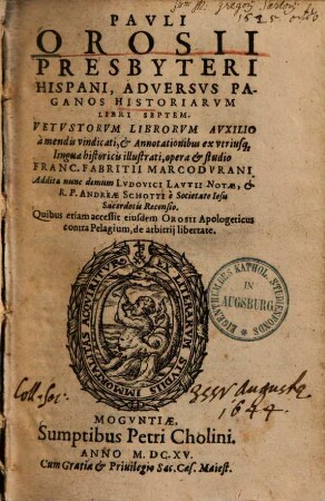 Pavli Orosii Presbyteri Hispani, Adversvs Paganos Historiarvm Libri Septem : Vetvstorvm Librorvm Avxilio à mendis vindicati ...
