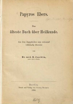 Papyros Ebers : das älteste Buch über Heilkunde ; aus dem Aegyptischen zum erstenmal vollständig übersetzt