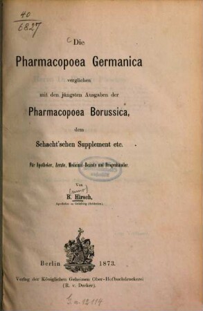 Die Pharmacopoea Germanica verglichen mit den jüngsten Ausgaben der Pharmacopoea Borussica, dem Schacht'schen Supplement etc. : für Apotheker, Aerzte, Medicinal-Beamte und Drogenhändler