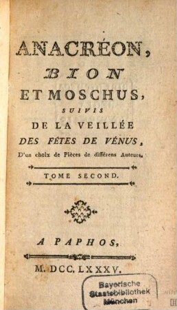 Anacréon, Bion Et Moschus : Suivis De La Veillée Des Fêtes De Vénus, D'un choix de Pièces de différens Auteurs. 2
