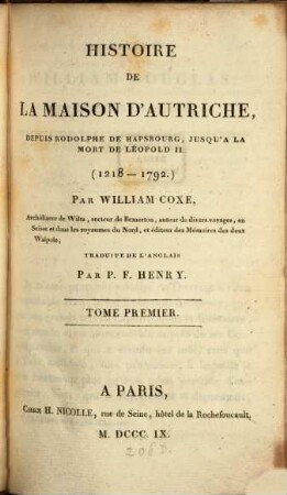 Histoire de la maison d'Autriche, depuis Rodolphe de Hapsbourg, jusq'a la mort de Léopold II. : (1218 - 1792), 1