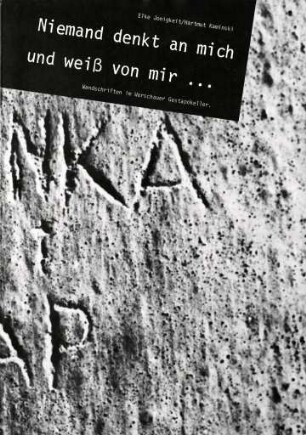 "Niemand denkt an mich und weiß von mir... Wandschriften im Warschauer Gestapokeller"