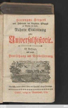 Hieronymi Freyers weil. Jnspectoris des königlichen Pädagogii zu Glaucha vor Halle, Nähere Einleitung zur Universalhistorie