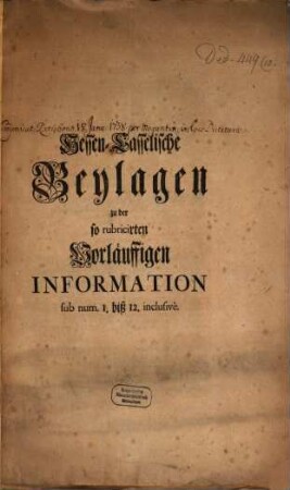 Hessen-Casselische Beylagen zu der so rubricirten Vorläuffigen Information sub num. 1 biß 12 inclusive