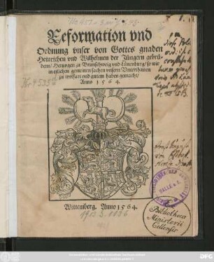 Reformation vnd || Ordnung vnser von Gottes gnaden || Heinrichen vnd Wilhelmen der Jüngern gebrü=||dern/ Hertzogen zu Brunschweig vnd Lünenburg/ so wir || in etlichen gemeinen sachen vnsern Vnterthanen || zu wolfart vnd gutem haben gemacht/|| Anno 1564.||