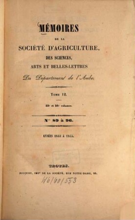 Mémoires de la Société d'Agriculture, Sciences, Arts et Belles-Lettres du Departément de l'Aube. 12 = Nos. 89 - 96. 1844/45