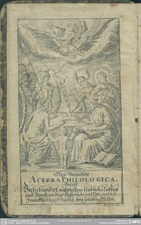 Neu Vermehrte Acerra Philologica. Das ist Sechshundert auserlessene Nützliche Lustige und Denckwürdige Historien und Discursen