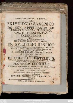 Dissertatio Inavgvralis Ivridica, De Privilegio Saxonico De Non Appellando Ad Terras Misnicas, Thvringicas, Et Franconicas Extendendo
