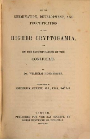 On the germination, development, and fructification of the higher Cryptogamia, and on the fructification of the Coniferae
