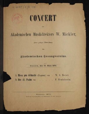 Concert des akademischen Musikdirektors W. Mickler, unter gütiger Mitwirkung des Akademischen Gesangvereins : Giessen, den 10. März 1870