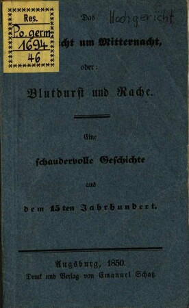 Das Hochgericht um Mitternacht, oder: Blutdurst und Rache : eine schaudervolle Geschichte aus dem 15ten Jahrhundert