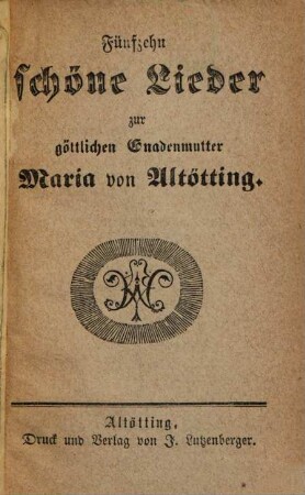 Fünfzehn schöne Lieder zur göttlichen Gnadenmutter Maria von Altötting