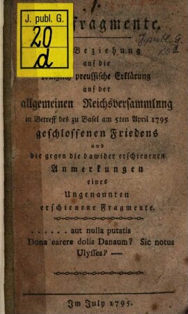 Antifragmente : In Beziehung auf die königlich preußische Erklärung auf der allgemeinen Reichsversammlung in Betreff des zu Basel am 5. Apr. 1795 geschloßenen Friedens und die gegen die dawider erschienen Anmerkungen eines ungenannten erschienene Fragmente