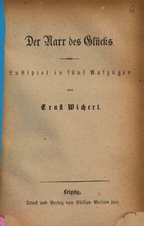 Der Narr des Glücks : Lustspiel in 5 Akten. Den Bühnen gegenüber als Manuskript