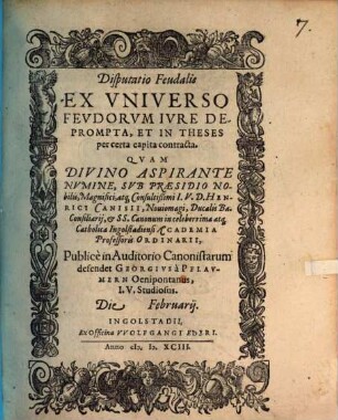 Disputatio Feudalis Ex Vniverso Fevdorvm Ivre Deprompta : Et In Theses per certa capita contracta