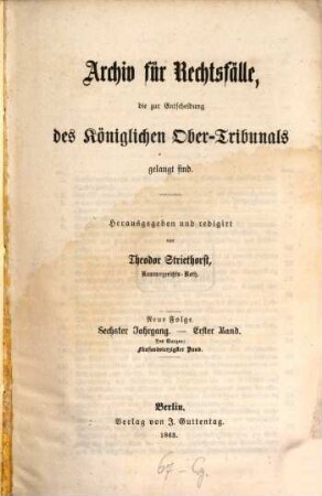 Archiv für Rechtsfälle, die zur Entscheidung des Königlichen Ober-Tribunals gelangt sind. 45. 1863 = N.F., Jg. 6, Bd. 1