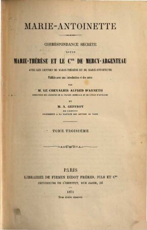 Marie-Antoinette : correspondance secrète entre Marie-Thérèse et le Cte de Mercy-Argenteau, avec les lettres de Marie-Thérèse et de Marie-Antoinette, 3
