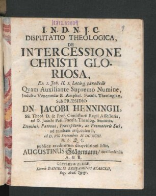Disputatio Theologica, De Intercessione Christi Gloriosa, Ex 1. Joh. II. I. Locisq[ue] parallelis