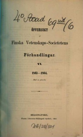 Öfversigt af Finska Vetenskaps-Societetens förhandlingar. 6. 1863/64 (1864)