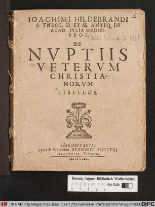 Joachimi Hildebrandi S. Theol. D. Et SS. Antiq. In Acad. Iulia Ordin. Prof. De Nuptiis Veterum Christianorum Libellus