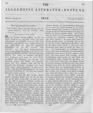 Weiß, C.: Ueber Grund, Wesen und Entwickelung des religiösen Glaubens. Ein Beitrag zur Würdigung der rationalen Ansicht vom Christenthume. Eisleben: Reichardt 1845 (Beschluss von Nr. 195)