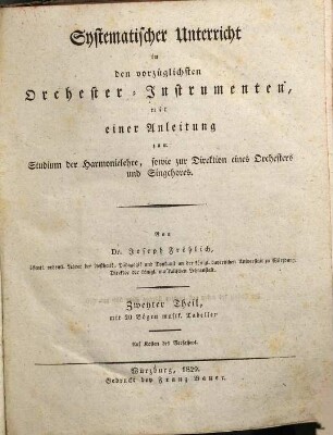 Systematischer Unterricht zum Erlernen und Behandeln der Singkunst überhaupt, sowie des Gesanges in öffentlichen Schulen und der vorzüglichsten Orchester-Instrumente : nebst einer Anleitung zum Studium der Harmonielehre und zur Direktion eines Orchesters und Singchores, 2[,1]