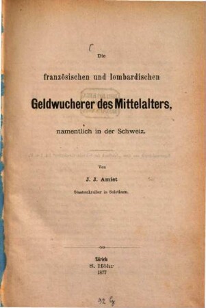 Die französischen und lombardischen Geldwucherer des Mittelalters namentlich in der Schweiz : Von J. J. Amiet Staatsschreiber in Solothurn