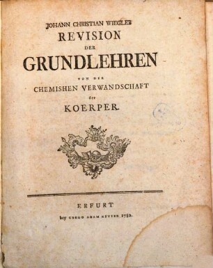 Johann Christian Wiegleb Revision Der Grundlehren Von Der Chemishen Verwandschaft der Koerper
