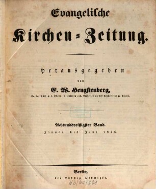 Evangelische Kirchen-Zeitung : Organ der Evangelisch-Lutherischen innerhalb der Preußischen Landeskirche, (Bekenntnistreue Gruppe). 38. 1846