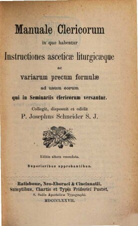 Manuale clericorum : in quo habentur instructiones asceticae liturgicaeque ac variarum precum formulae ad usum eorum qui in seminariis clericorum versantur