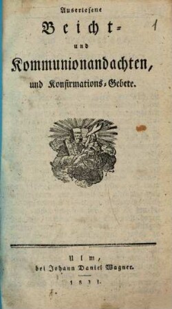 Auserlesene Beicht- und Kommunionandachten und Konfirmations-Gebete