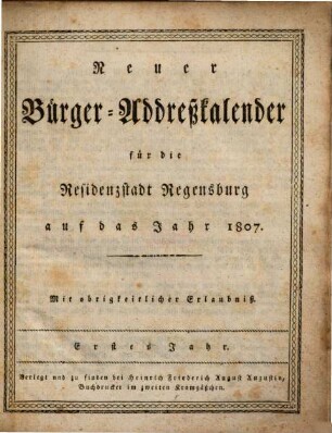 Neuer Bürger-Addreßkalender für die Residenzstadt Regensburg : auf das Jahr .., 1807 = Jg. 1