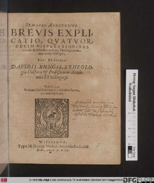 Symboli Apostolici Brevis Explicatio : Quatuordecim Disputationibus inclusa, & discussa in privato Theologicarum [...] Collegio