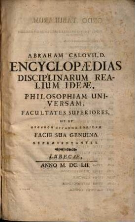 Abraham Calovii, D. Encyclopaedias Disciplinarum Realium Ideae, Philosophiam Universam, Facultates Superiores, Ut Et Organon Organōn Logicam Facie Sua Genuina. Repraesentantes