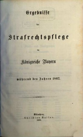 Ergebnisse der Strafrechtspflege im Königreiche Bayern : während des Jahres ... 1867