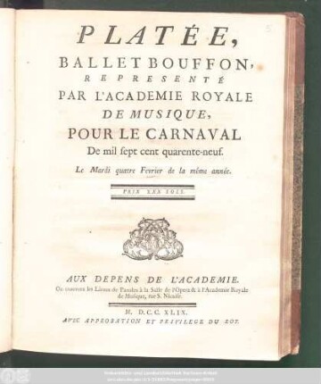 Platée : Ballet Bouffon ; Representé Par L'Academie Royale De Musique, Pour Le Carnaval De mil sept cent quarente-neuf. Le Mardi quatre Fevrier de la même année