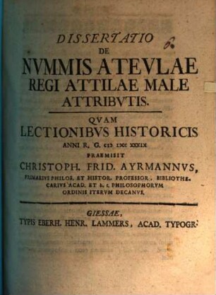 Dissertatio De Nvmmis Atevlae Regi Attilae Male Attribvtis