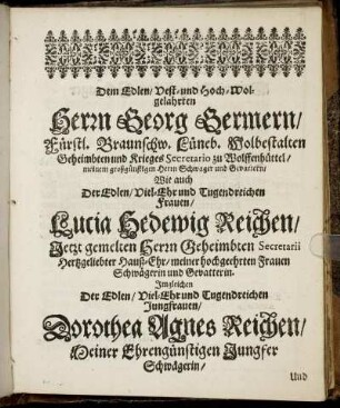 Dem Edlen/ Vest- und Hoch-Wolgelahrten Herrn Georg Germern [...] Wie auch [...] Frauen Lucia Hedewig Reichen [...] Jungfrauen Dorothea Agnes Reichen [...]