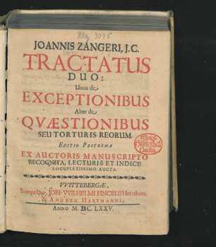 Joannis Zangeri, I.C. Tractatus Duo : Unus de Exceptionibus Alter de Quaestionibus Seu Torturis Reorum