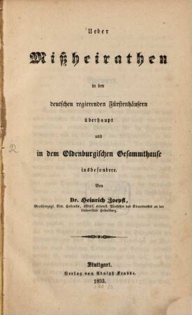 Ueber Mißheirathen in den deutschen regierenden Fürstenhäusern überhaupt und in dem Oldenburgischen Gesammthause insbesondere
