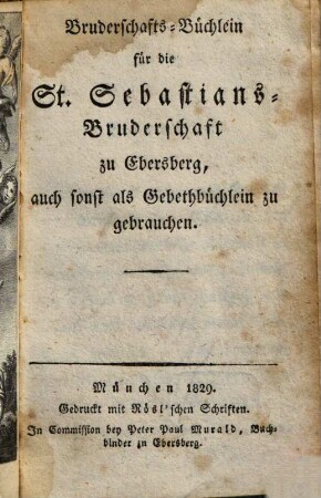 Bruderschafts-Büchlein für die St. Sebastians-Bruderschaft zu Ebersberg, auch sonst als Gebethbüchlein zu gebrauchen